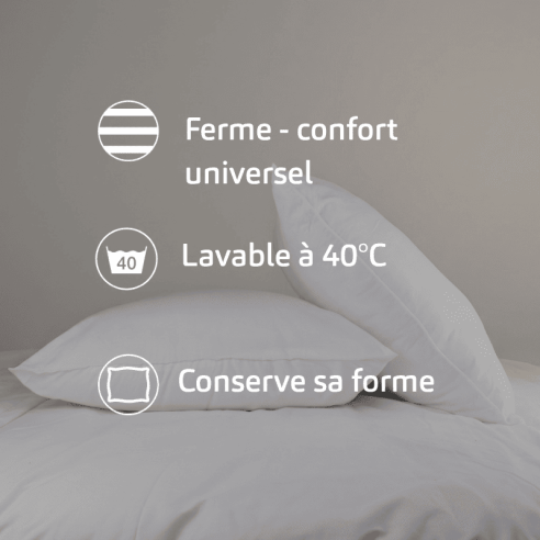 caractéristiques principales de l'oreiller : Ferme, confort universel, lavable à 40°C, conserve sa forme dans le temps